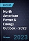 North American Power & Energy Outlook - 2023 - Product Image