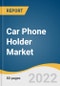 Car Phone Holder Market Size, Share & Trends Analysis Report by Product (Air Vent, Suction Cup, Adhesive, CD Slot), by Distribution Channel (Offline, Online), by Region (North America, Europe, APAC, CSA, MEA), and Segment Forecasts, 2022-2030 - Product Thumbnail Image
