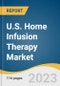 U.S. Home Infusion Therapy Market Size, Share & Trends Analysis Report by Product (Infusion Pumps, Needleless Connectors), Application (Anti-Infective, Endocrinology), and Segment Forecasts, 2024-2030 - Product Image