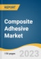 Composite Adhesive Market Size, Share & Trends Analysis Report by Product (Acrylic, Epoxy, Polyurethane, Cyanoacrylate), Application (Automotive & Transportation, Aerospace & Defense), Region, and Segment Forecasts, 2024-2030 - Product Image