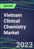 2023 Vietnam Clinical Chemistry Market Supplier Shares - Competitive Analysis of Leading and Emerging Market Players- Product Image