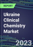 2023 Ukraine Clinical Chemistry Market Supplier Shares - Competitive Analysis of Leading and Emerging Market Players- Product Image