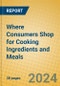 Where Consumers Shop for Cooking Ingredients and Meals - Product Thumbnail Image