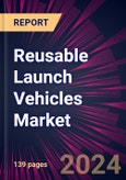 Reusable Launch Vehicles Market 2024-2028- Product Image