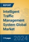 Intelligent Traffic Management System Global Market Insights 2024, Analysis and Forecast to 2029, by Market Participants, Regions, Technology, Application - Product Image