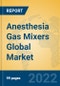 Anesthesia Gas Mixers Global Market Insights 2022, Analysis and Forecast to 2027, by Manufacturers, Regions, Technology, Application, Product Type - Product Thumbnail Image