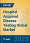 Hospital Acquired Disease Testing Global Market Insights 2023, Analysis and Forecast to 2028, by Manufacturers, Regions, Technology, Application, Product Type - Product Image