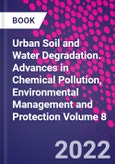 Urban Soil and Water Degradation. Advances in Chemical Pollution, Environmental Management and Protection Volume 8- Product Image