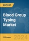 Blood Group Typing Market Global Market Report 2024 - Product Thumbnail Image