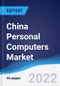 China Personal Computers (PCs) Market Summary, Competitive Analysis and Forecast, 2017-2026 - Product Thumbnail Image