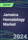 Jamaica Hematology Market Shares - Competitive Analysis of Leading and Emerging Market Players- Product Image