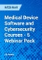 Medical Device Software and Cybersecurity Courses - 5 Webinar Pack - Webinar - Product Thumbnail Image