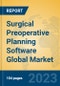 Surgical Preoperative Planning Software Global Market Insights 2023, Analysis and Forecast to 2028, by Market Participants, Regions, Technology, Application, Product Type - Product Image