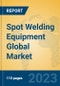 Spot Welding Equipment Global Market Insights 2023, Analysis and Forecast to 2028, by Manufacturers, Regions, Technology, Application, Product Type - Product Image