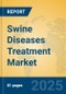 Swine Diseases Treatment Market Insights 2025, Analysis and Forecast to 2030, by Market Participants, Regions, Technology, Application, Product Type - Product Image