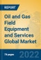 Oil and Gas Field Equipment and Services Global Market Insights 2022, Analysis and Forecast to 2027, by Market Participants, Regions, Technology, Application, Product Type - Product Thumbnail Image