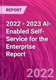 2022 - 2023 AI-Enabled Self-Service for the Enterprise Report- Product Image