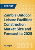 Zambia Outdoor Leisure Facilities Construction Market Size and Forecast to 2025 (including New Construction, Repair and Maintenance, Refurbishment and Demolition and Materials, Equipment and Services costs)- Product Image