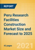 Peru Research Facilities Construction Market Size and Forecast to 2025 (including New Construction, Repair and Maintenance, Refurbishment and Demolition and Materials, Equipment and Services costs)- Product Image
