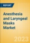 Anesthesia and Laryngeal Masks Market Size by Segments, Share, Regulatory, Reimbursement, Procedures and Forecast to 2033 - Product Thumbnail Image