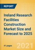 Ireland Research Facilities Construction Market Size and Forecast to 2025 (including New Construction, Repair and Maintenance, Refurbishment and Demolition and Materials, Equipment and Services costs)- Product Image
