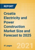 Croatia Electricity and Power Construction Market Size and Forecast to 2025 (including New Construction, Repair and Maintenance, Refurbishment and Demolition and Materials, Equipment and Services costs)- Product Image