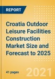 Croatia Outdoor Leisure Facilities Construction Market Size and Forecast to 2025 (including New Construction, Repair and Maintenance, Refurbishment and Demolition and Materials, Equipment and Services costs)- Product Image