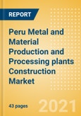 Peru Metal and Material Production and Processing plants Construction Market Size and Forecast to 2025 (including New Construction, Repair and Maintenance, Refurbishment and Demolition and Materials, Equipment and Services costs)- Product Image