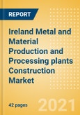 Ireland Metal and Material Production and Processing plants Construction Market Size and Forecast to 2025 (including New Construction, Repair and Maintenance, Refurbishment and Demolition and Materials, Equipment and Services costs)- Product Image