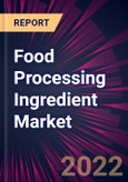 Food Processing Ingredient Market 2022-2026- Product Image