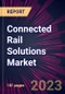 Connected Rail Solutions Market 2024-2028 - Product Image