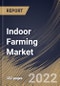 Indoor Farming Market Size, Share & Industry Trends Analysis Report By Component, By Facility Type (Greenhouses, Vertical Farms), By Crop Type, By Regional Outlook and Forecast, 2022-2028 - Product Thumbnail Image