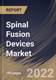 Spinal Fusion Devices Market Size, Share & Industry Trends Analysis Report By Surgery, By Type, By End User (Hospitals, Specialty Clinics, and Others), By Regional Outlook and Forecast, 2022 - 2028- Product Image