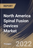 North America Spinal Fusion Devices Market Size, Share & Industry Trends Analysis Report By Surgery, By Type, By End User (Hospitals, Specialty Clinics, and Others), By Country and Growth Forecast, 2022 - 2028- Product Image