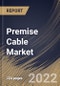 Premise Cable Market Size, Share & Industry Trends Analysis Report By Application (Industrial, Broadcast, Enterprise, & Others), By Cable Type, By Type, By Regional Outlook and Forecast, 2022 - 2028 - Product Thumbnail Image