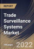 Trade Surveillance Systems Market Size, Share & Industry Trends Analysis Report By Deployment Mode, By Organization Size, By Vertical, By Component, By Solutions Type, By Regional Outlook and Forecast, 2022 - 2028- Product Image