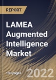 LAMEA Augmented Intelligence Market Size, Share & Industry Trends Analysis Report By Component, By Technology, By Deployment Model, By Organization Size, By Vertical, By Country and Growth Forecast, 2022-2028- Product Image