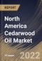 North America Cedarwood Oil Market Size, Share & Industry Trends Analysis Report By Technique (Steam Distillation, Carbon Dioxide Distillation, and Cold Press), By Industry, By End Use, By Country and Growth Forecast, 2022-2028 - Product Thumbnail Image