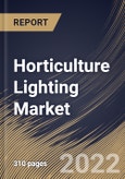 Horticulture Lighting Market Size, Share & Industry Trends Analysis Report By Offering, By Technology, By Application, By Cultivation, By Lighting Type, By Installation Type, By Regional Outlook and Forecast, 2022-2028- Product Image