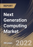 Next Generation Computing Market Size, Share & Industry Trends Analysis Report By Type, By Component, By Offering (On-premise and Cloud), By Organization Size, By End User, By Regional Outlook and Forecast, 2022 - 2028- Product Image