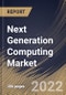 Next Generation Computing Market Size, Share & Industry Trends Analysis Report By Type, By Component, By Offering (On-premise and Cloud), By Organization Size, By End User, By Regional Outlook and Forecast, 2022 - 2028 - Product Thumbnail Image