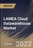 LAMEA Cloud Datawarehouse Market Size, Share & Industry Trends Analysis Report By Type, By Application, By Deployment Model, By Organization Size, By Vertical, By Country and Growth Forecast, 2022-2028- Product Image