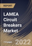 LAMEA Circuit Breakers Market Size, Share & Industry Trends Analysis Report By Installation (Outdoor and Indoor), By Insulation Type, By Voltage, By End User, By Country and Growth Forecast, 2022-2028- Product Image