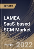 LAMEA SaaS-based SCM Market Size, Share & Industry Trends Analysis Report By Component, By Deployment (Public, Private, and Hybrid), By Organization, By Vertical, By Country and Growth Forecast, 2022-2028- Product Image