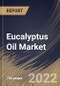 Eucalyptus Oil Market Size, Share & Industry Trends Analysis Report By Nature (Conventional and Organic), By Application, By Distribution Channel, By Regional Outlook and Forecast, 2022-2028 - Product Thumbnail Image