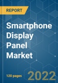 Smartphone Display Panel Market - Growth, Trends, COVID-19 Impact, and Forecasts (2022 - 2027)- Product Image