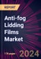 Anti-fog Lidding Films Market 2024-2028 - Product Thumbnail Image