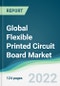 Global Flexible Printed Circuit Board Market - Forecasts from 2022 to 2027 - Product Thumbnail Image
