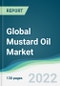 Global Mustard Oil Market - Forecasts from 2022 to 2027 - Product Thumbnail Image
