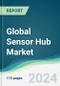 Global Sensor Hub Market - Forecasts from 2024 to 2029 - Product Image